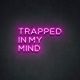 LED NEON TRAPPED IN MY MIND